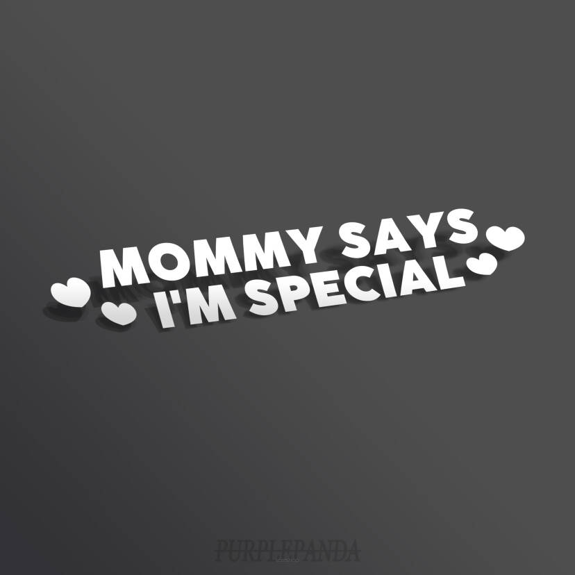 MOMMY SAYS I'M SPECIAL